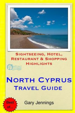 Kniha North Cyprus Travel Guide: Sightseeing, Hotel, Restaurant & Shopping Highlights Gary Jennings