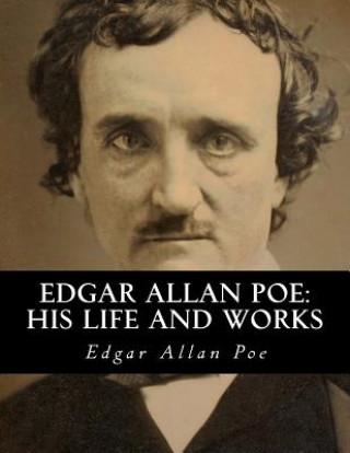 Kniha Edgar Allan Poe: His Life and Works: A five volume Series Edgar Allan Poe