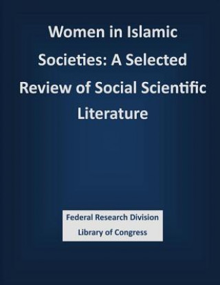 Knjiga Women in Islamic Societies: A Selected Review of Social Scientific Literature Federal Research Division Library of Con