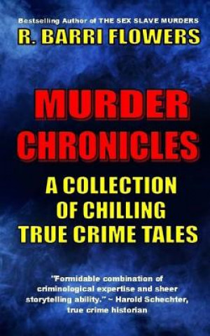 Könyv Murder Chronicles: A Collection of Chilling True Crime Tales R Barri Flowers
