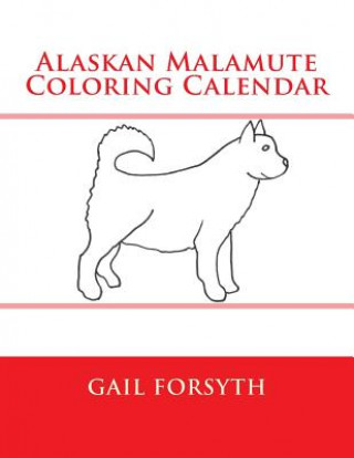 Kniha Alaskan Malamute Coloring Calendar Gail Forsyth