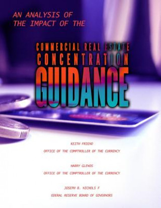 Könyv An Analysis of the Impact of the Commercial Real Estate Concentration Guidance Office of the Comptroller of the Currenc