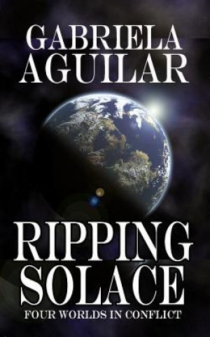 Βιβλίο RIPPING Solace: ...Four Worlds in Conflict Gabriela Aguilar