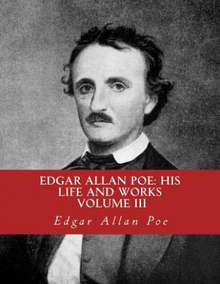 Könyv Edgar Allan Poe, His Life and Works: : A five Volume Series 3 Edgar Allan Poe