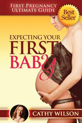 Książka Expecting Your First Baby: First Pregnancy Ultimate Guide Cathy Wilson