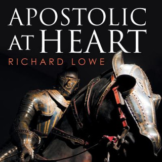 Книга Apostolic at Heart Richard Lowe