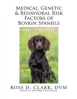 Könyv Medical, Genetic & Behavioral Risk Factors of Boykin Spaniels DVM Ross D Clark