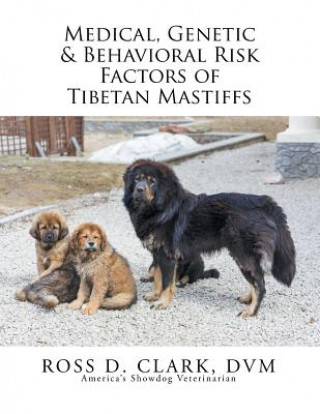 Könyv Medical, Genetic & Behavioral Risk Factors of Tibetan Mastiffs Ross D Clark DVM