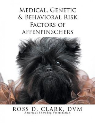 Book Medical, Genetic & Behavioral Risk Factors of Affenpinschers Ross D Clark DVM