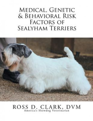 Kniha Medical, Genetic & Behavioral Risk Factors of Sealyham Terriers Ross D Clark DVM