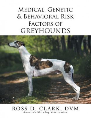 Könyv Medical, Genetic & Behavioral Risk Factors of Greyhounds Ross D Clark DVM