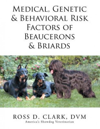 Książka Medical, Genetic & Behavioral Risk Factors of Beaucerons & Briards DVM Ross D Clark