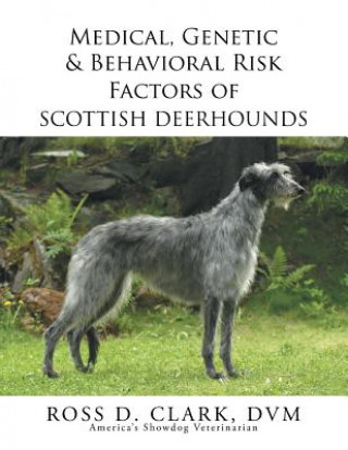 Książka Medical, Genetic & Behavioral Risk Factors of Scottish Deerhounds Ross D Clark DVM