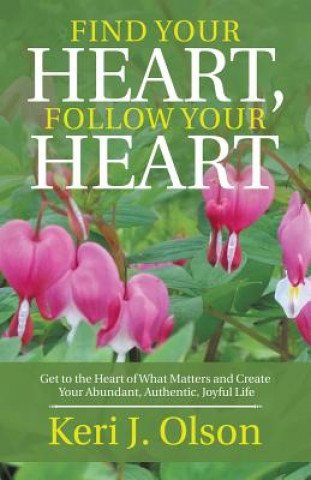 Carte Find Your Heart, Follow Your Heart Keri J. Olson