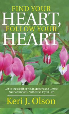 Kniha Find Your Heart, Follow Your Heart Keri J. Olson