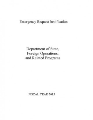 Carte Emergency Request Justification: Department of State, Foreign Operations, and Related Programs 2015 Department of State