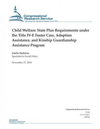 Książka Child Welfare: State Plan Requirements under the Title IV-E Foster Care, Adoption Assistance, and Kinship Guardianship Assistance Pro Congressional Research Service