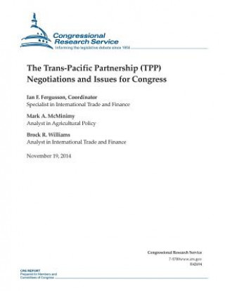 Kniha The Trans-Pacific Partnership (TPP) Negotiations and Issues for Congress Congressional Research Service