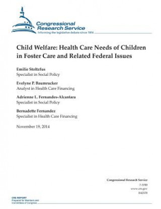 Kniha Child Welfare: Health Care Needs of Children in Foster Care and Related Federal Issues Congressional Research Service