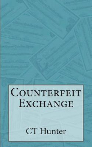 Könyv Counterfeit Exchange: A John Savage Novel Ct Hunter