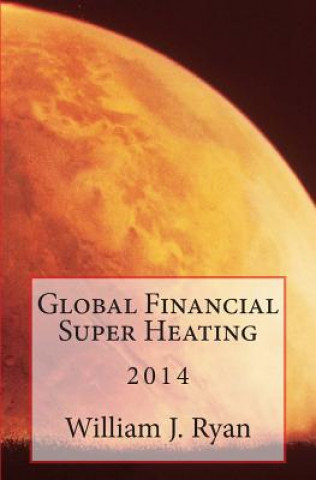 Książka Global Financial Super Heating: 2014 William J Ryan