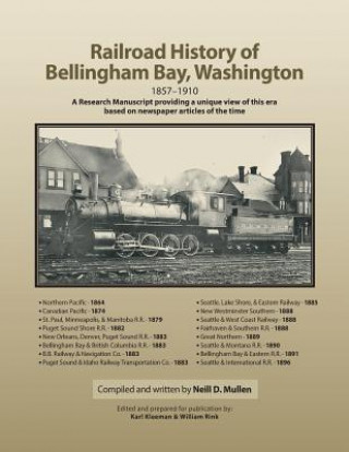 Livre Railroad History of Bellingham Bay, Washington: 1857-1910 A Research Manuscript providing a unique view of this era based on newspaper articles of the Neill D Mullen