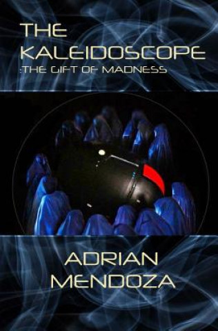 Kniha The Kaleidoscope: The Gift of Madness Adrian Mendoza