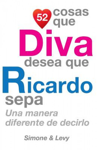 Kniha 52 Cosas Que Diva Desea Que Ricardo Sepa: Una Manera Diferente de Decirlo J L Leyva