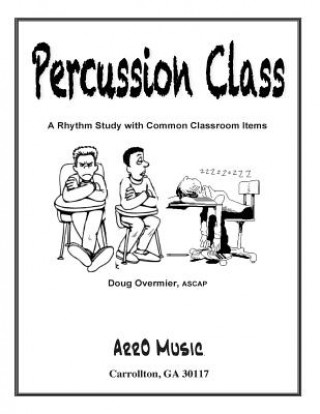 Книга Percussion Class: A Rhythm Study: Rhytm for Common Class Items Dr Doug Overmier