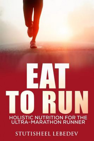 Carte Eat To Run. Holistic nutrition for the ultra-marathon runner Stutisheel Lebedev