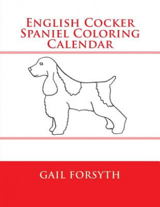 Kniha English Cocker Spaniel Coloring Calendar Gail Forsyth