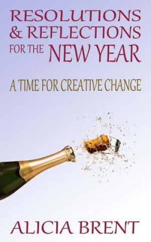 Kniha Resolutions & Reflections for the New Year: A Time for Creative Change Alicia Brent