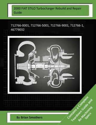 Kniha 2000 FIAT STILO Turbocharger Rebuild and Repair Guide: 712766-0001, 712766-5001, 712766-9001, 712766-1, 46779032 Brian Smothers