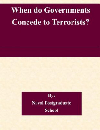 Knjiga When do Governments Concede to Terrorists? Naval Postgraduate School