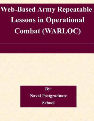 Knjiga Web-Based Army Repeatable Lessons in Operational Combat (WARLOC) Naval Postgraduate School