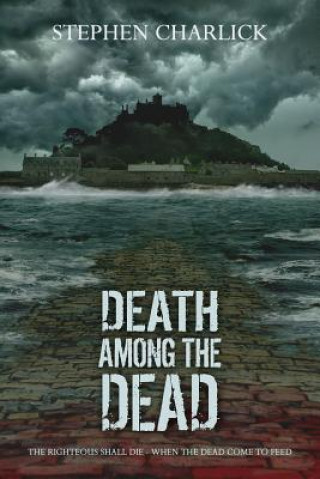 Kniha Death among the Dead: A Zombie Novel Stephen Charlick