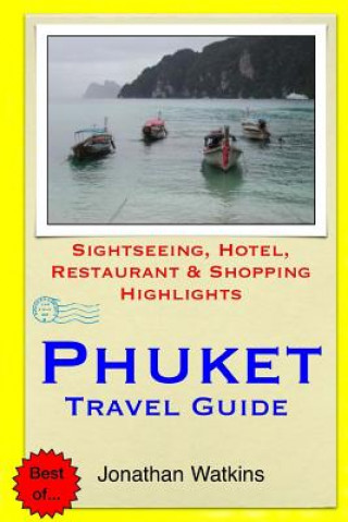 Kniha Phuket Travel Guide: Sightseeing, Hotel, Restaurant & Shopping Highlights Jonathan Watkins