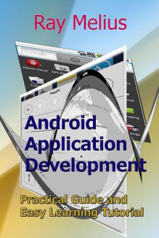 Knjiga Android Application Development: Practical Guide and Easy Learning Tutorial Ray Melius