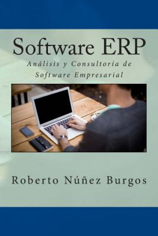 Kniha Software ERP: Análisis y Consultoría de Software Empresarial Roberto Nunez Burgos