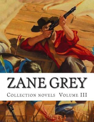 Carte Zane Grey, Collection novels Volume III Zane Grey