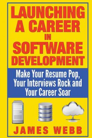 Książka Launching a Career in Software Development: Make Your Resume Pop, Your Interviews Rock and Your Career Soar James Webb