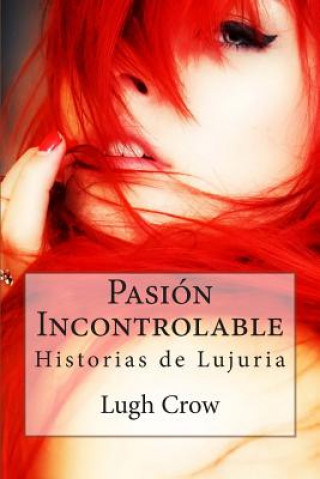 Könyv Pasion Incontrolable: Historias de Lujuria Lugh Crow