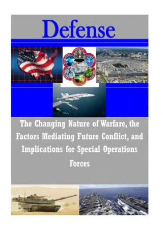 Book The Changing Nature of Warfare, the Factors Mediating Future Conflict, and Implications for Special Operations Forces Joint Special Operations University