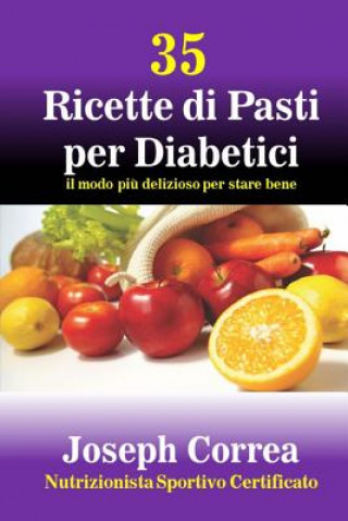 Kniha 35 Ricette di Pasti per Diabetici: il modo piu delizioso per stare bene Correa (Nutrizionista Sportivo Certifica