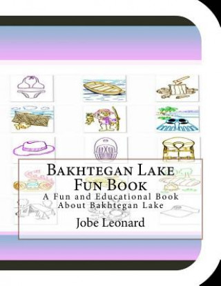 Carte Bakhtegan Lake Fun Book: A Fun and Educational Book About Bakhtegan Lake Jobe Leonard