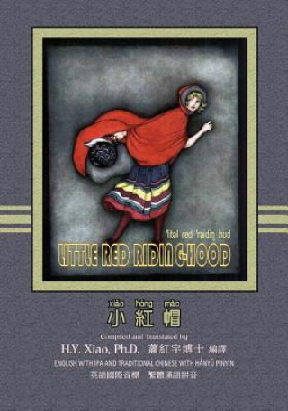 Kniha Little Red Riding-Hood (Traditional Chinese): 09 Hanyu Pinyin with IPA Paperback Color H y Xiao Phd
