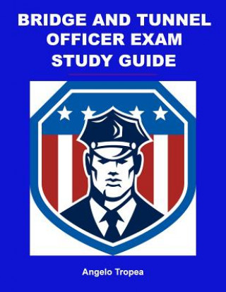 Kniha Bridge and Tunnel Officer Exam Study Guide Angelo Tropea