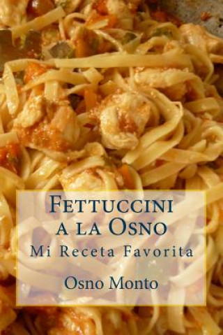Kniha Fettuccini a la Osno: Mi Receta Favorita Osno Monto