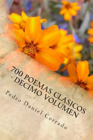 Carte 700 Poemas Clasicos - Decimo Volumen: Decimo Volumen del Octavo Libro de la Serie 365 Selecciones.com MR Pedro Daniel Corrado