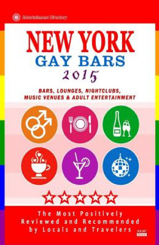 Kniha New York Gay Bars 2015: Bars, Nightclubs, Music Venues and Adult Entertainment in New York (Gay Travel Guide 2015) Peter S Bourjaily